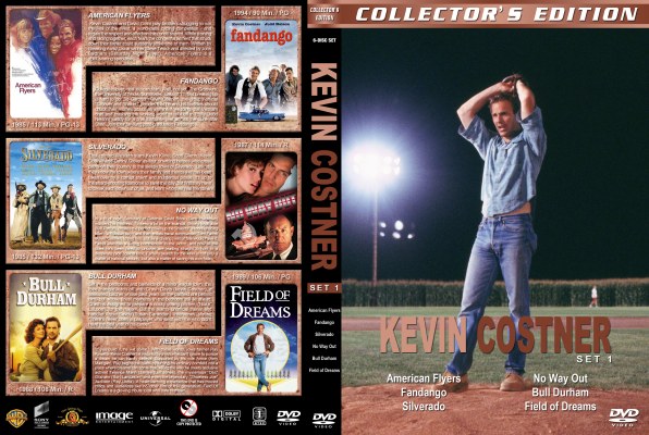 Click to view full size image
==============
Kevin Costner Collection - Set 1 Custom DVD Cover
requested by brucecarr
My R1 spacesaver cover for the following movies:
American Flyers
Fandango
Silverado
No Way Out
Bull Durham
Field of Dreams
If you download this, please leave a comment - THANKS :)
Kevin Costner Collection - Set 1 Custom DVD Cover
requested by brucecarr
My R1 spacesaver cover for the following movies:
American Flyers
Fandango
Silverado
No Way Out
Bull Durham
Field of Dreams
If you download this, please leave a comment - THANKS :)