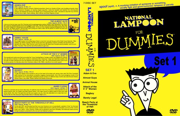 Click to view full size image
==============
National Lampoon for Dummies - Set 1 Custom DVD Cover
fulfilling a request
My spacesaver cover for the following movies :)
Adam & Eve
Almost Guys
Animal House
Attack of the 5’ 2” Women
Bagboy
Barely Legal
Beach Party at the Threshold of Hell
If you download this, please leave a comment - THANKS :)
National Lampoon for Dummies - Set 1 Custom DVD Cover
fulfilling a request
My spacesaver cover for the following movies :)
Adam & Eve
Almost Guys
Animal House
Attack of the 5’ 2” Women
Bagboy
Barely Legal
Beach Party at the Threshold of Hell
If you download this, please leave a comment - THANKS :)
