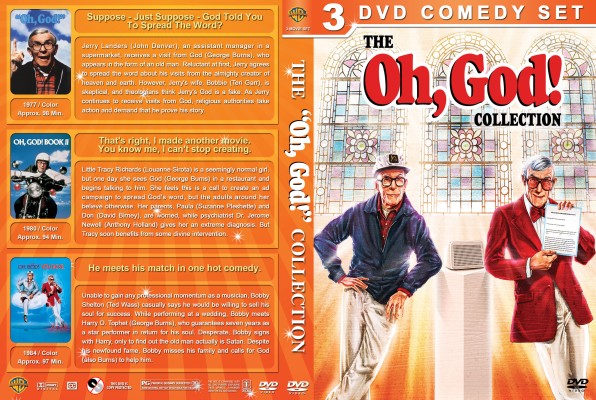 Click to view full size image
==============
Oh, God! Collection Custom DVD Cover
requested by AmosAndy1980
Please have the courtesy to leave a comment if you download this - THANKS :)
Oh, God! Collection Custom DVD Cover
requested by AmosAndy1980
Please have the courtesy to leave a comment if you download this - THANKS :)