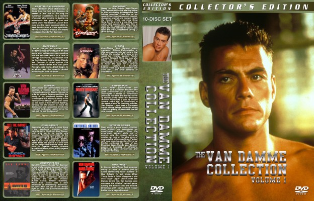 Click to view full size image
==============
Jean-Claude Van Damme Collection Vol.1 Custom DVD Cover
fulfilling a request.
My R1 spacesaver cover for the following Van Damme movies:
No Retreat No Surrender
Bloodsport
Black Eagle
Cyborg
Lionheart
Death Warrant
Double Impact
Universal Soldier
Nowhere to Run
Hard Target
If you download this, please leave a comment - THANKS :)
Jean-Claude Van Damme Collection Vol.1 Custom DVD Cover
fulfilling a request.
My R1 spacesaver cover for the following Van Damme movies:
No Retreat No Surrender
Bloodsport
Black Eagle
Cyborg
Lionheart
Death Warrant
Double Impact
Universal Soldier
Nowhere to Run
Hard Target
If you download this, please leave a comment - THANKS :)